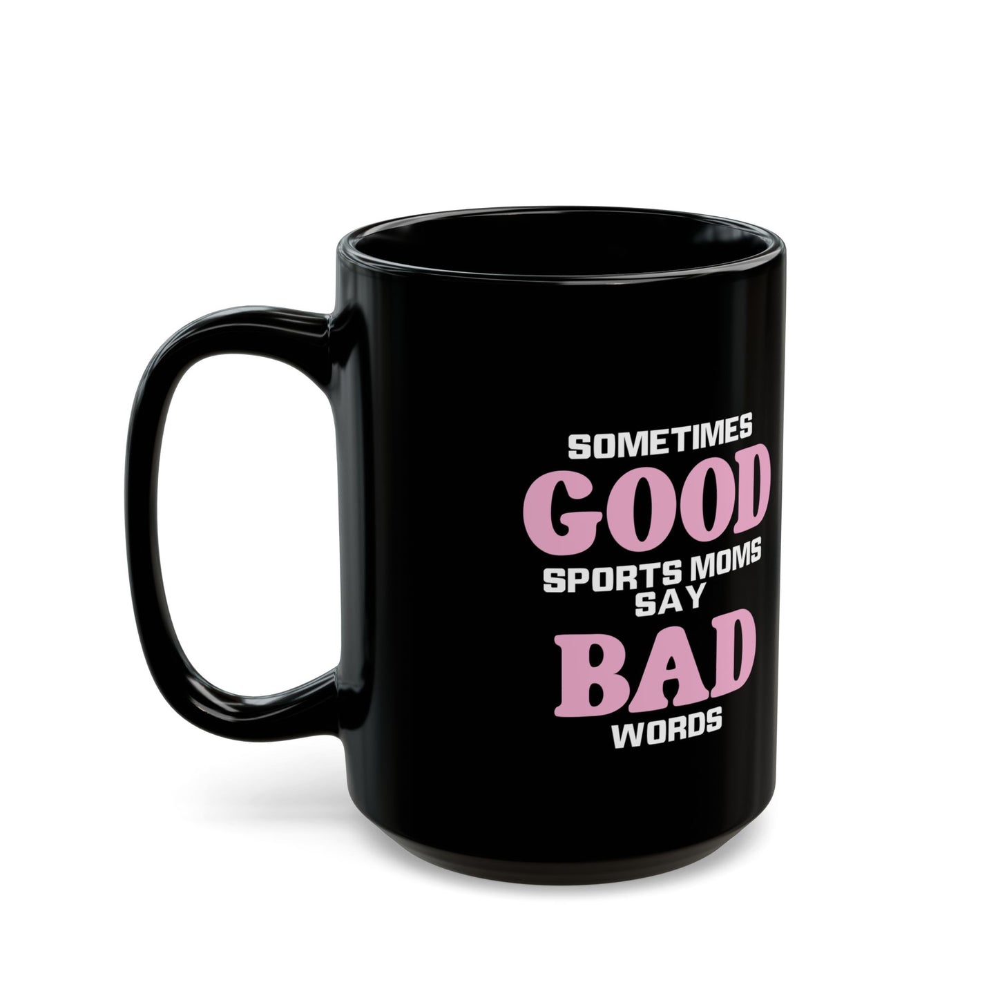 Good Moms Say Bad Words Mug (11oz, 15oz)