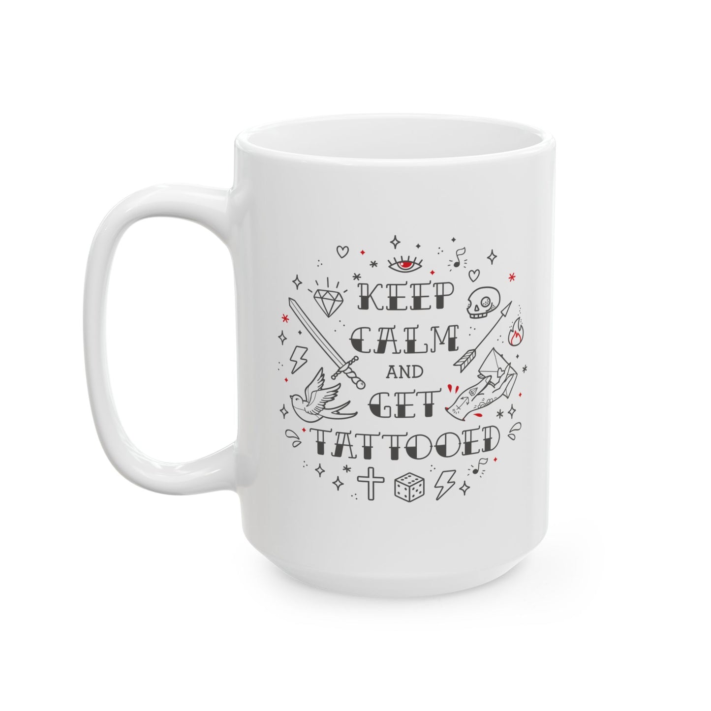 Keep Calm and Get Tattooed Ceramic Mug, (11oz, 15oz)