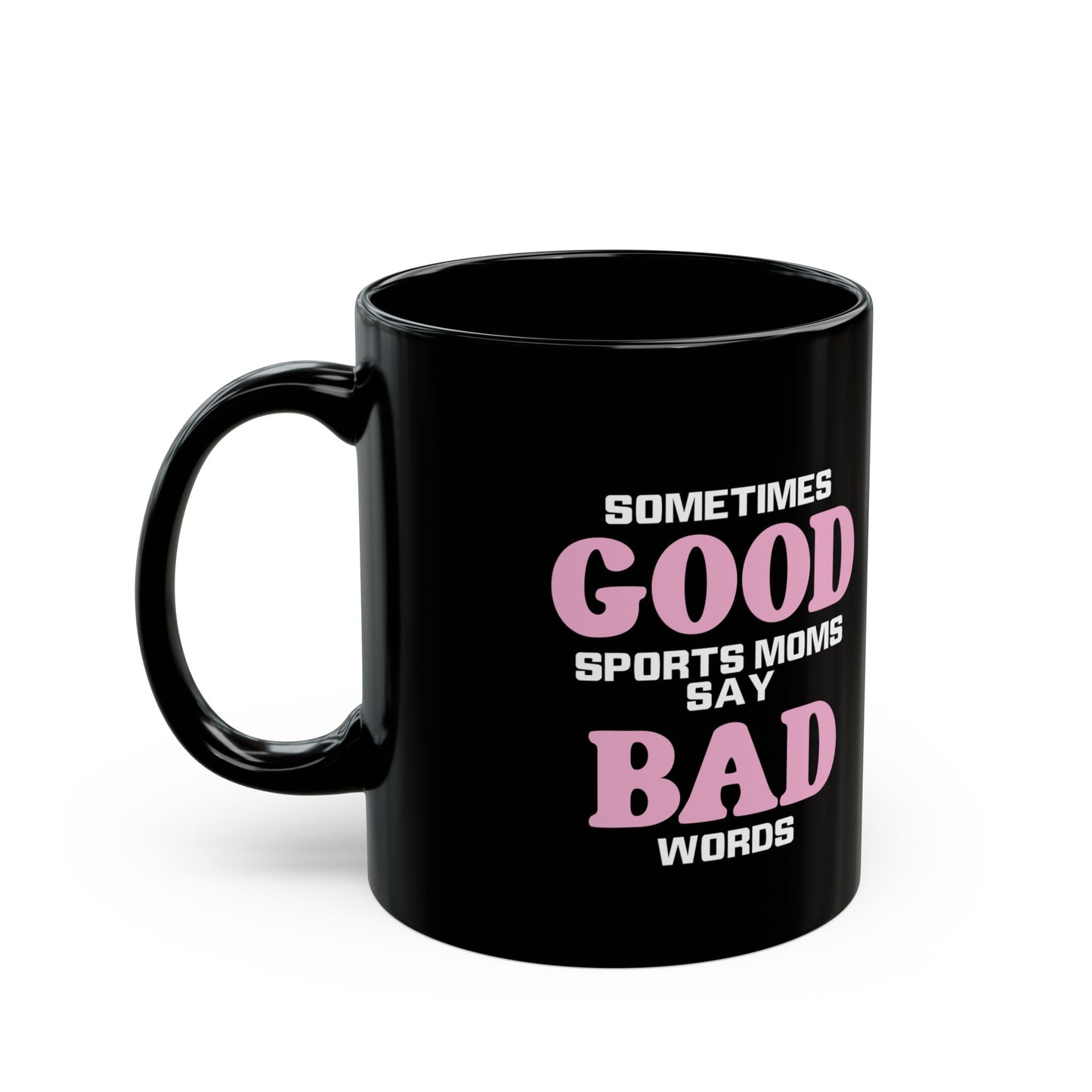 Good Moms Say Bad Words Mug (11oz, 15oz)